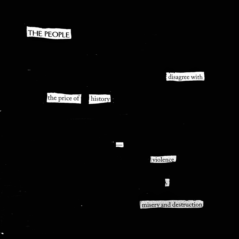 erasure poem: The people disagree with the price of history- violence, misery and destruction